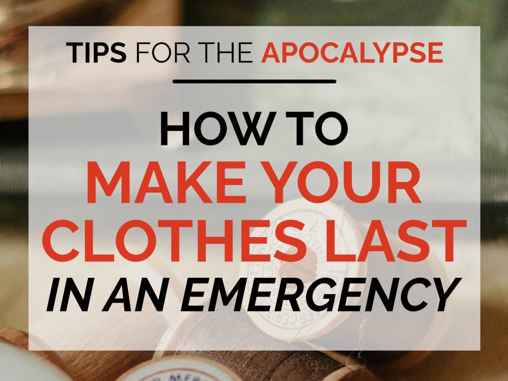 How To Make Your Clothes Last in Emergencies
