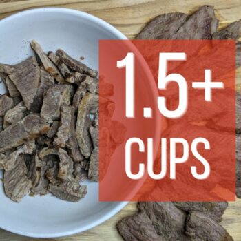 1.5+ cups of freeze dried steak strips per bag