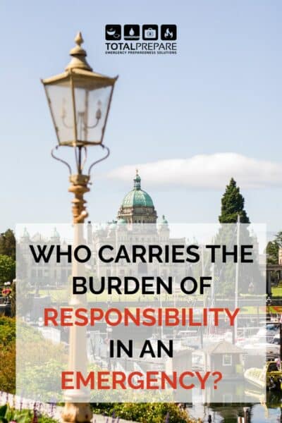 An image of the Capitol building in Victoria, BC. The text reads: Who carries the burden of responsibility in an emergency?