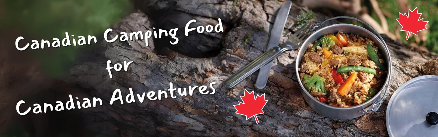 Canadian Camping Food for Canadian Adventures