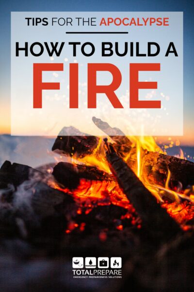 A campfire with text which reads Tips for the Apocalypse - How to Build a Fire
