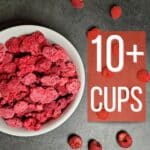 10+ cups of freeze dried raspberries in each pouch
